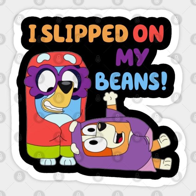 i slipped on my beans Sticker by Quikerart